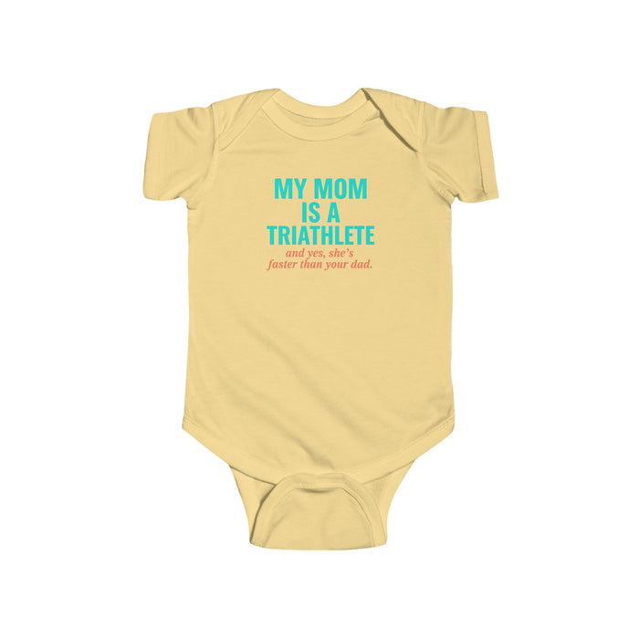 Infant Bodysuit – “My Mom Is A Triathlete (and yes, she’s faster tha
