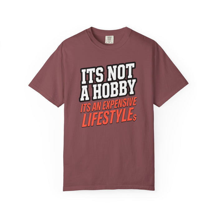 It's Not a Hobby—It's an Expensive Lifestyle T-Shirt