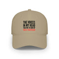 Low Profile Baseball Cap — "The Voices in My Head Told Me to Sign Up