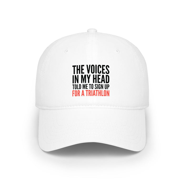 Low Profile Baseball Cap — "The Voices in My Head Told Me to Sign Up