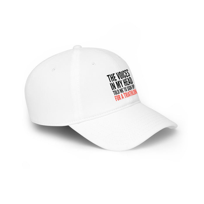 Low Profile Baseball Cap — "The Voices in My Head Told Me to Sign Up