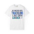 My Brother Does Triathlons I Just Cheer Louder T-Shirt — Supportive Sibling Triathlon Tee