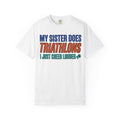 My Sister Does Triathlons I Just Cheer Louder T-Shirt — Supportive Race Day Tee for Sisters