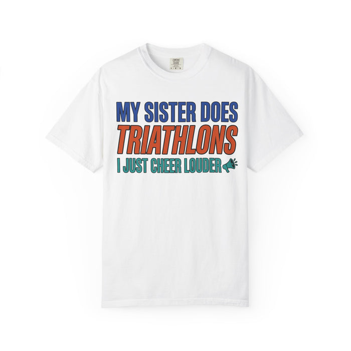 My Sister Does Triathlons I Just Cheer Louder T-Shirt — Supportive Race Day Tee for Sisters