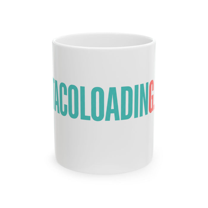 Taco Loading Mug — Funny Foodie Ceramic Coffee Cup (11oz & 15oz)
