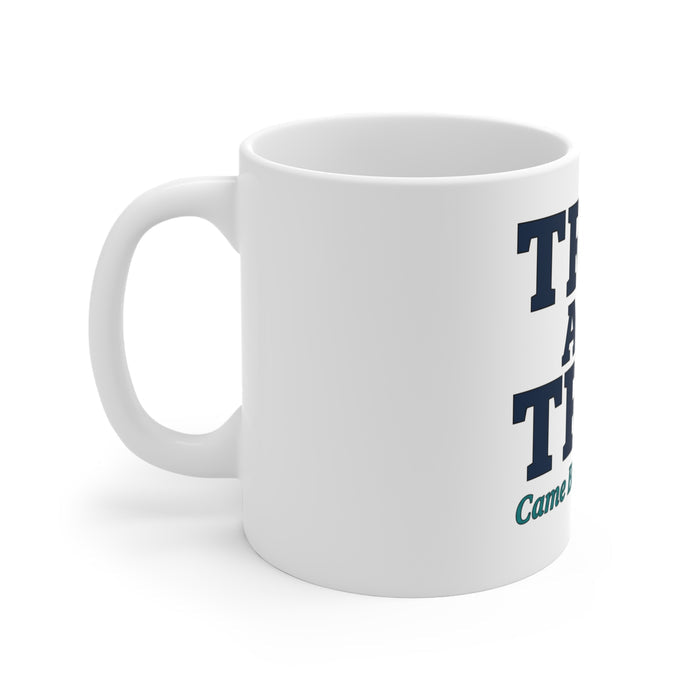 Tri-D and True Mug — “Came Back for More” Coffee Cup