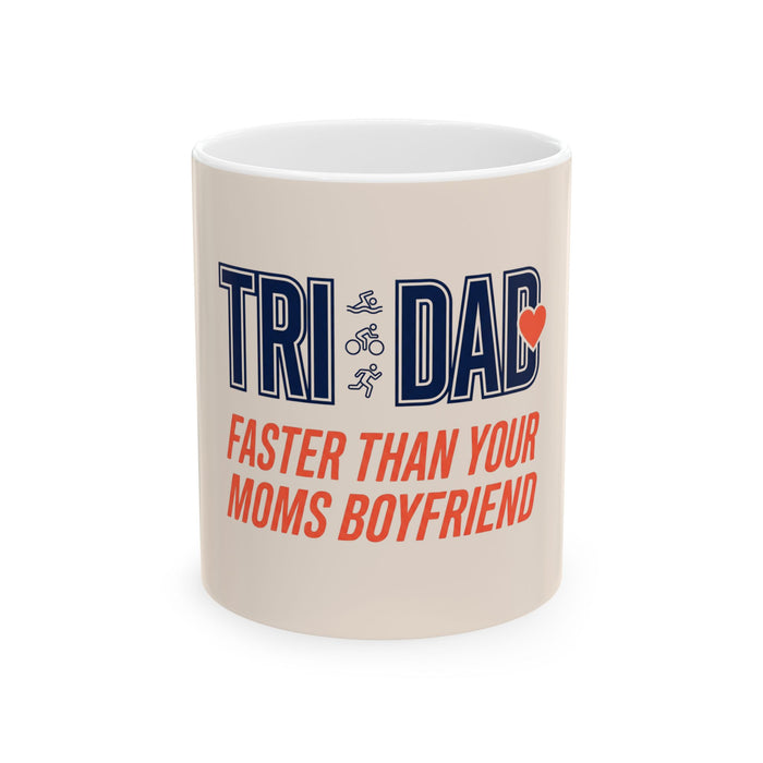 Tri Dad Coffee Mug — “Faster Than Your Mom’s Boyfriend” Ceramic Mug for Triathlete Dads