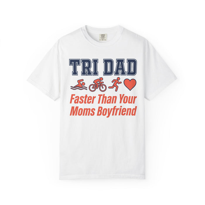 Tri Dad T-Shirt — "Faster Than Your Mom's Boyfriend" Triathlon Tee