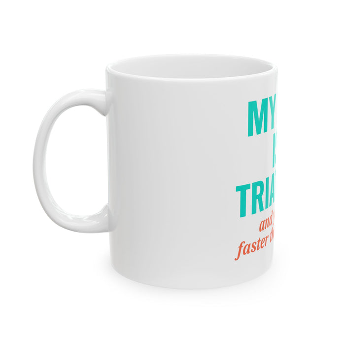 Triathlete Mom Mug — "My Mom Is A Triathlete (And Yes, She’s Faster