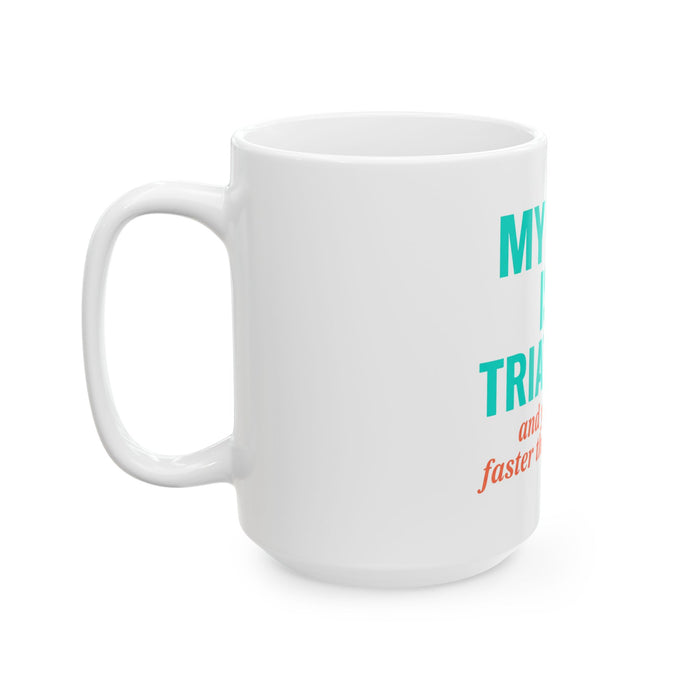 Triathlete Mom Mug — "My Mom Is A Triathlete (And Yes, She’s Faster