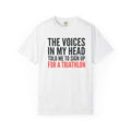 Triathlon Funny T-Shirt — "The Voices in My Head Told Me to Sign Up