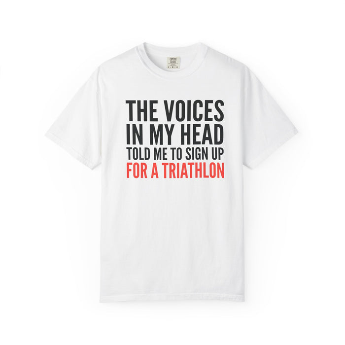 Triathlon Funny T-Shirt — "The Voices in My Head Told Me to Sign Up