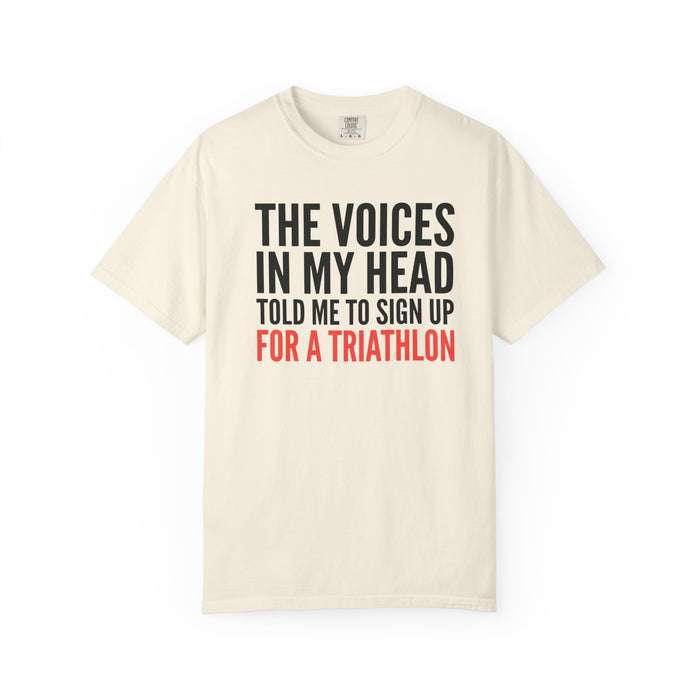 Triathlon Funny T-Shirt — "The Voices in My Head Told Me to Sign Up