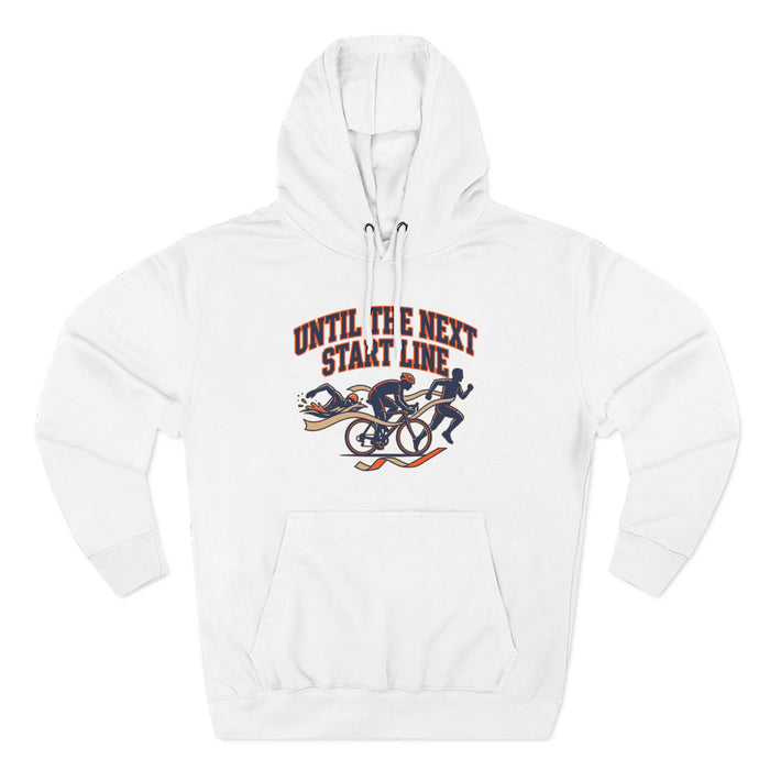 Triathlon Hoodie — 'Until Ire Next Start Line' Triathlete Running, Cycling & Swimming Pullover