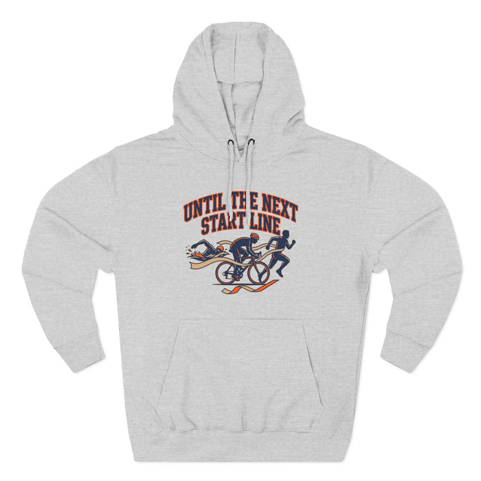 Triathlon Hoodie — 'Until Ire Next Start Line' Triathlete Running, Cycling & Swimming Pullover