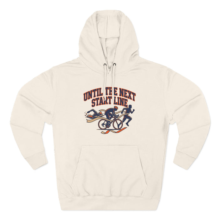 Triathlon Hoodie — 'Until Ire Next Start Line' Triathlete Running, Cycling & Swimming Pullover