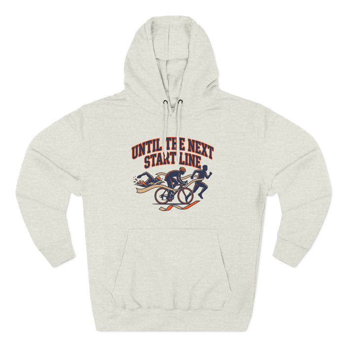 Triathlon Hoodie — 'Until Ire Next Start Line' Triathlete Running, Cycling & Swimming Pullover
