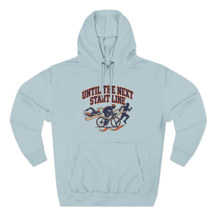 Triathlon Hoodie — 'Until Ire Next Start Line' Triathlete Running, Cycling & Swimming Pullover