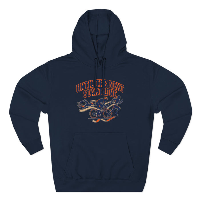 Triathlon Hoodie — 'Until Ire Next Start Line' Triathlete Running, Cycling & Swimming Pullover