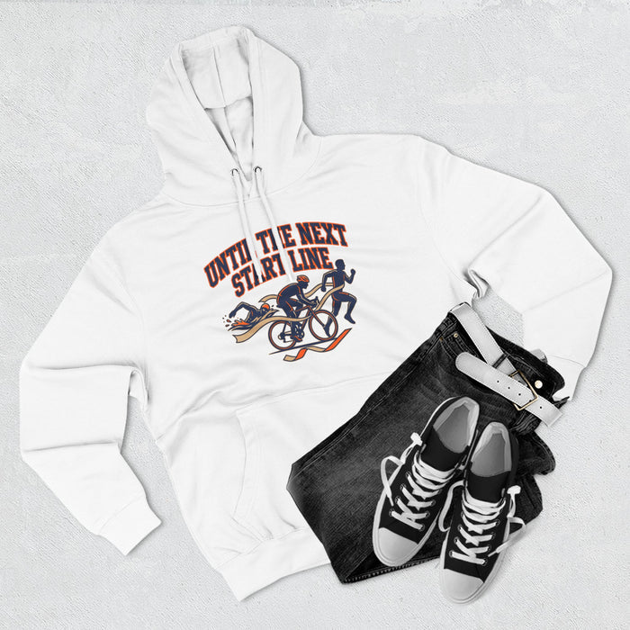 Triathlon Hoodie — 'Until Ire Next Start Line' Triathlete Running, Cycling & Swimming Pullover