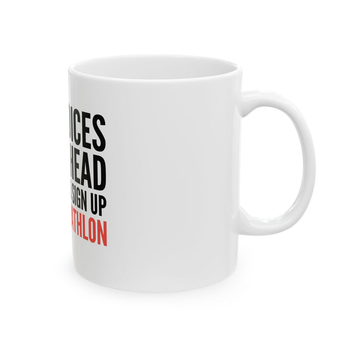 Triathlon Mug — "The Voices In My Head Told Me To Sign Up For A Tria