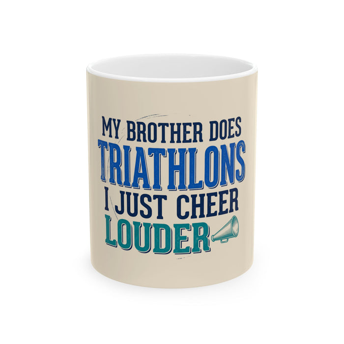 Triathlon Supporter Ceramic Mug - "My Brother Does Triathlons I Just Cheer Louder" (11oz & 15oz)