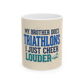 Triathlon Supporter Ceramic Mug - "My Brother Does Triathlons I Just Cheer Louder" (11oz & 15oz)