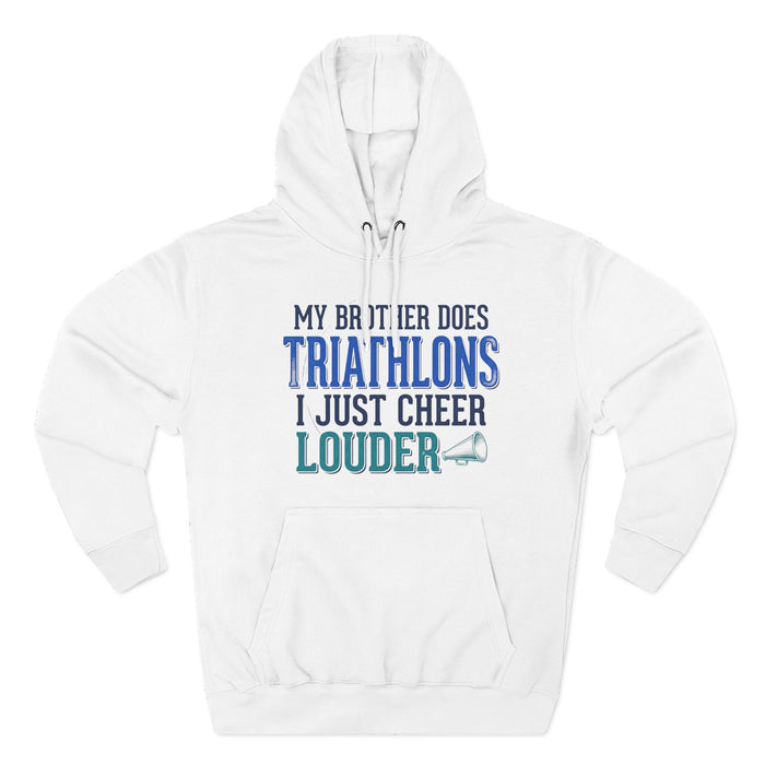 Triathlons Cheer Hoodie — “My Brother Does Triathlons I Just Cheer Louder” Fleece Pullover