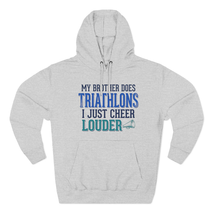 Triathlons Cheer Hoodie — “My Brother Does Triathlons I Just Cheer Louder” Fleece Pullover