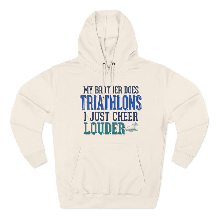 Triathlons Cheer Hoodie — “My Brother Does Triathlons I Just Cheer Louder” Fleece Pullover