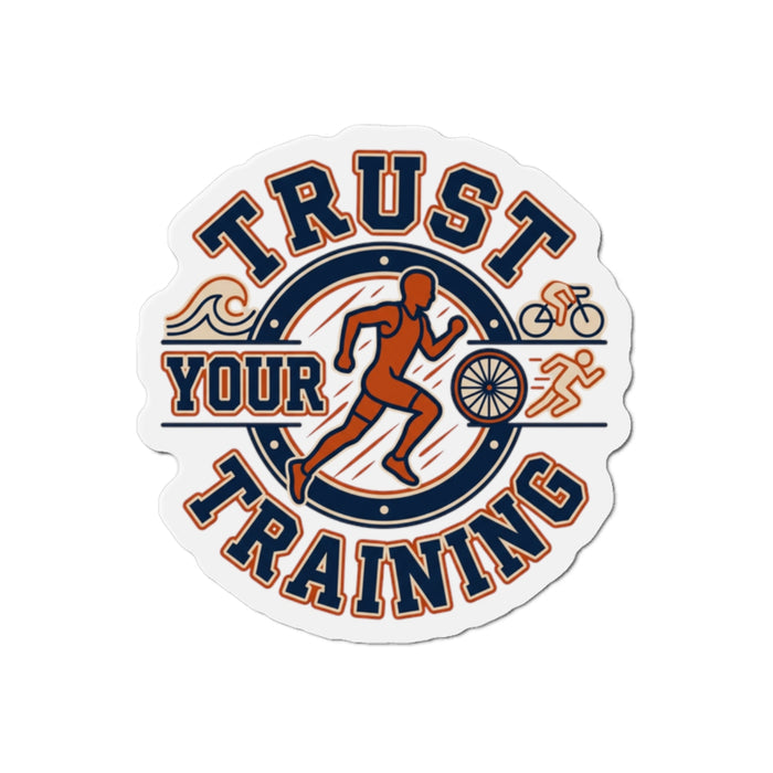 Trust Your Training Die-Cut Magnet — Motivational Running & Triathlon Trainer Sticker