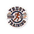 Trust Your Training Die-Cut Magnet — Motivational Running & Triathlon Trainer Sticker