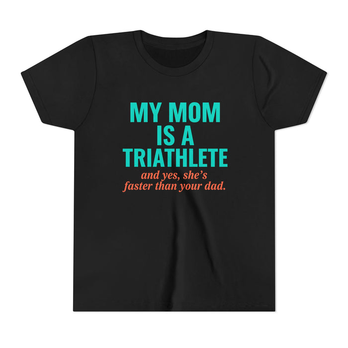 Youth Tee – “My Mom Is A Triathlete (and yes, she’s faster than your